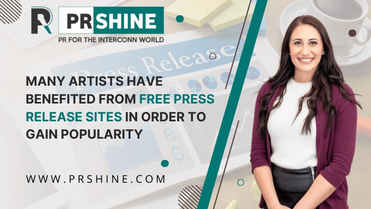 Many Artists Have Benefited From Free Press Release Sites In Order To Gain Popularity