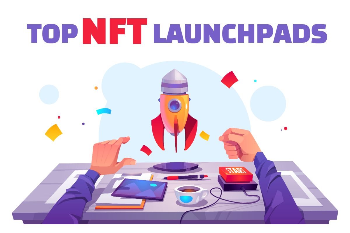 Top 5 NFT Launchpads in 2022 - A Complete Guide
