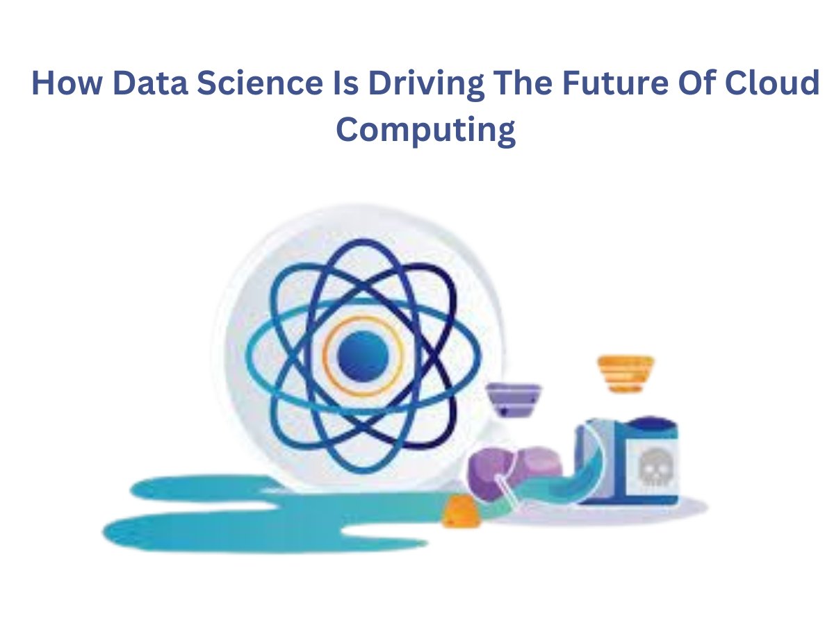 How Data Science Is Driving The Future Of Cloud Computing
