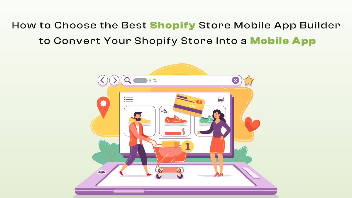 Choose Best Shopify Store Mobile App Builder to Convert Shopify Store Into Mobile App
