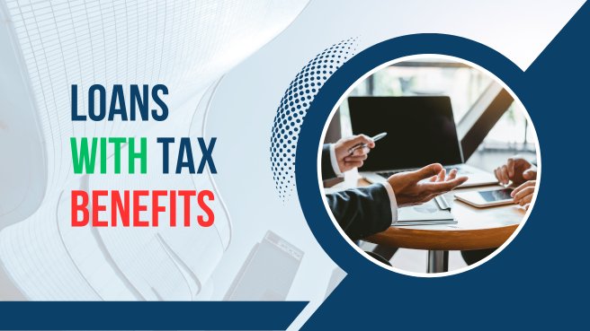 Loans with Tax Benefits : A Comprehensive Guide