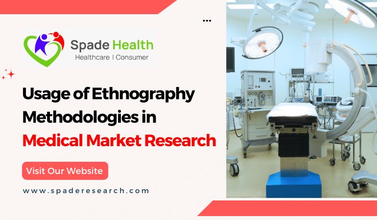 The Usage of Ethnography Methodologies in Medical Market Research