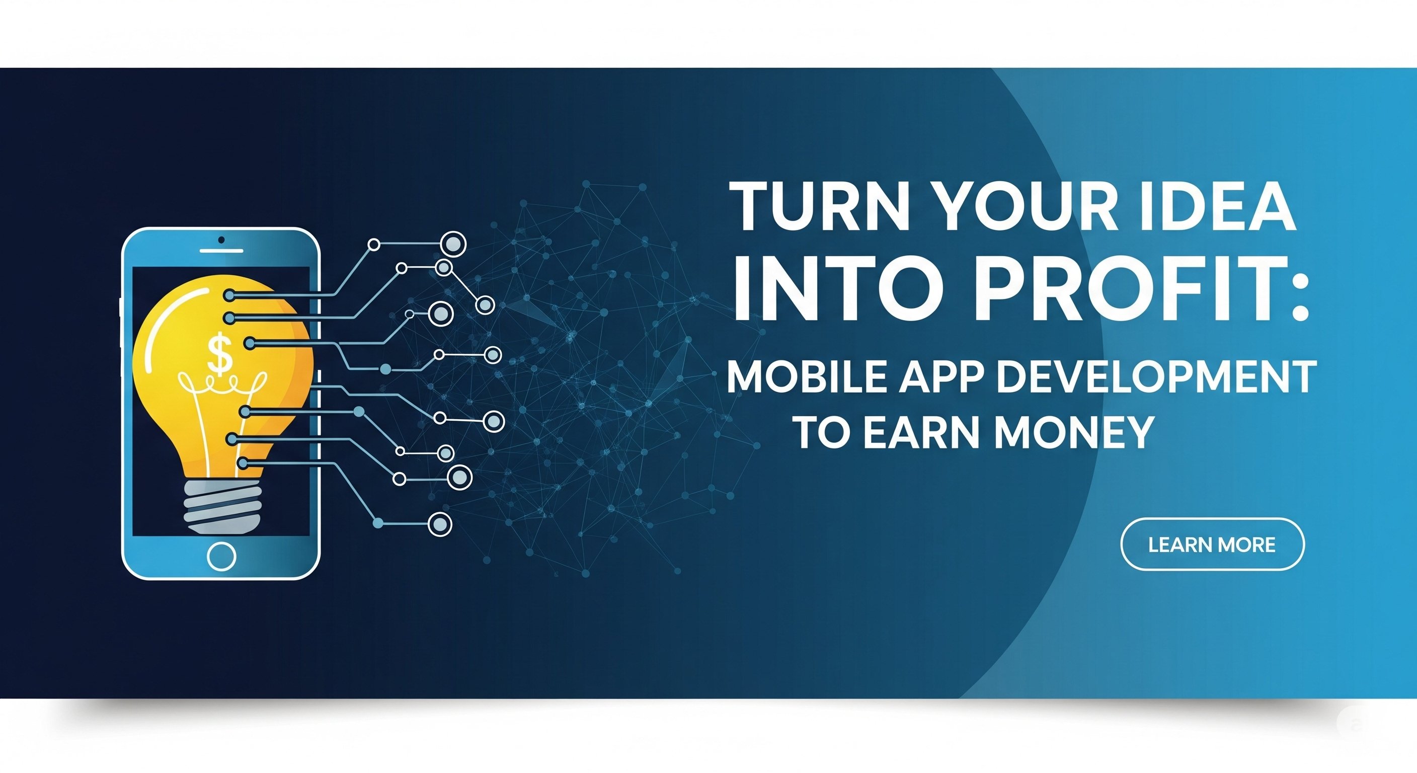 Turn Your Idea into Profit: Mobile App Development to Earn Money