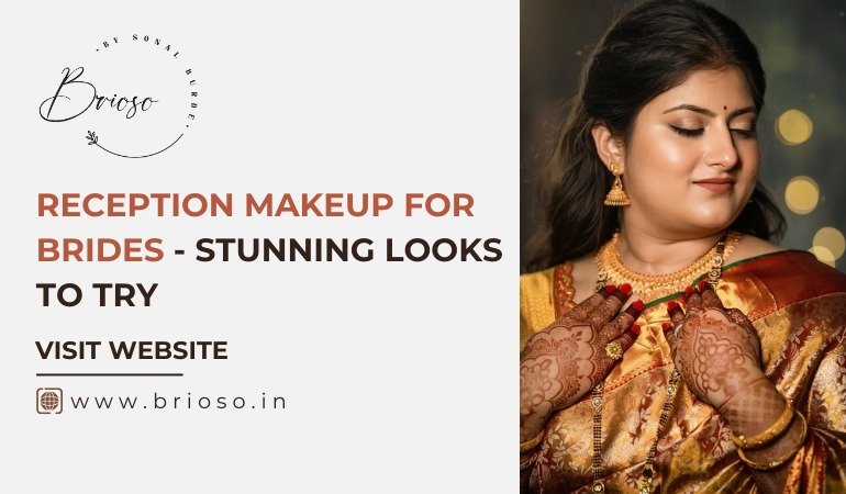 Reception Makeup for Brides: Stunning Looks to Try