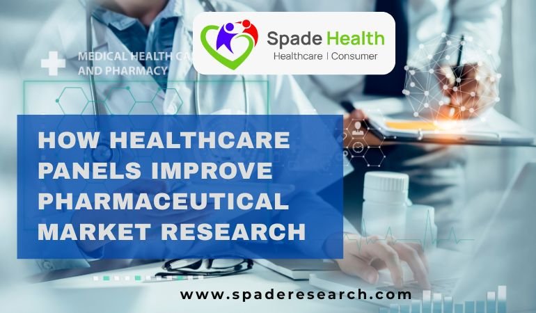 How Healthcare Panels Improve Pharmaceutical Market Research Accuracy